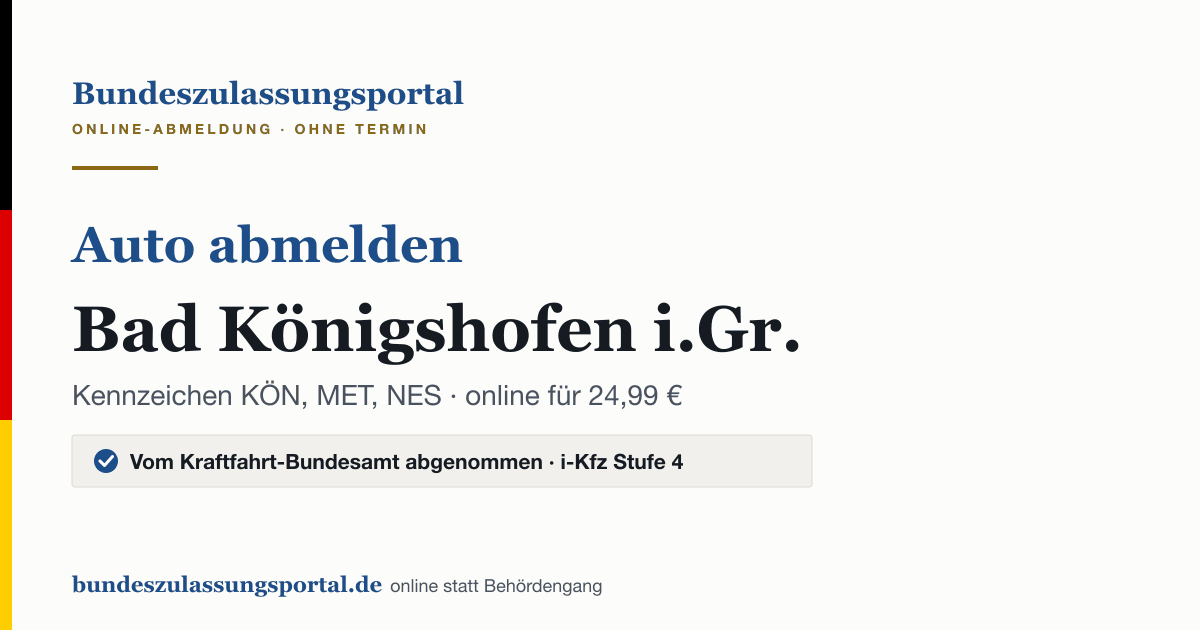 Auto abmelden Bad Königshofen i.Gr. online (Kennzeichen KÖN, MET, NES): Grafik des Bundes Zulassungsportals, 24,99 € inklusive Gebühren