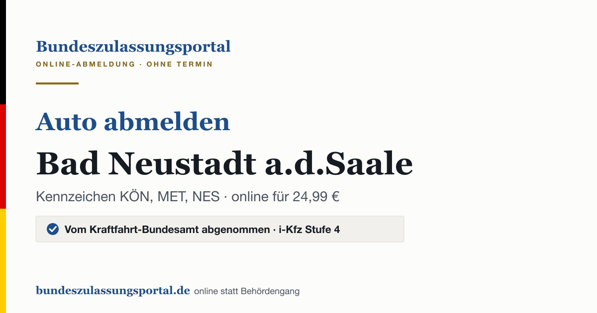 Auto abmelden Bad Neustadt a.d.Saale online (Kennzeichen KÖN, MET, NES): Grafik des Bundes Zulassungsportals, 24,99 € inklusive Gebühren