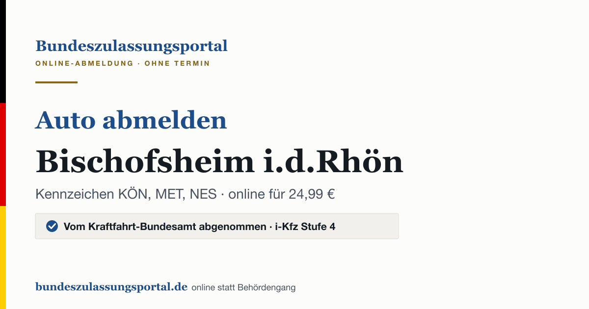 Auto abmelden Bischofsheim i.d.Rhön online (Kennzeichen KÖN, MET, NES): Grafik des Bundes Zulassungsportals, 24,99 € inklusive Gebühren