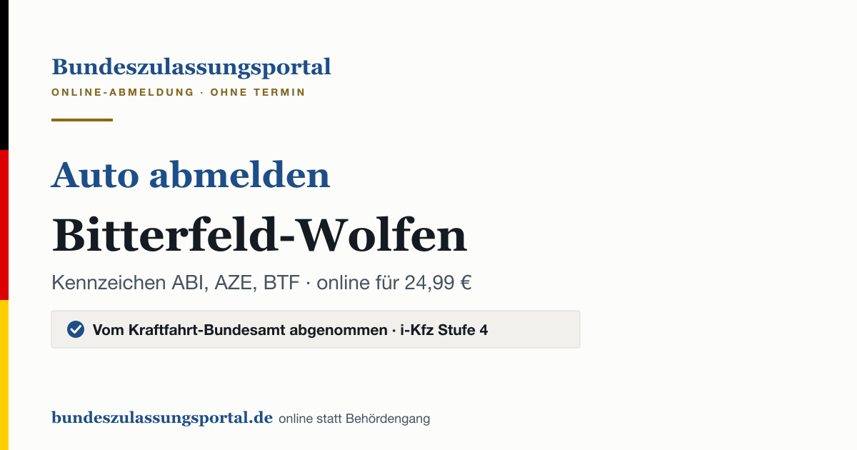 Auto abmelden Bitterfeld-Wolfen online (Kennzeichen ABI, AZE, BTF): Grafik des Bundes Zulassungsportals, 24,99 € inklusive Gebühren