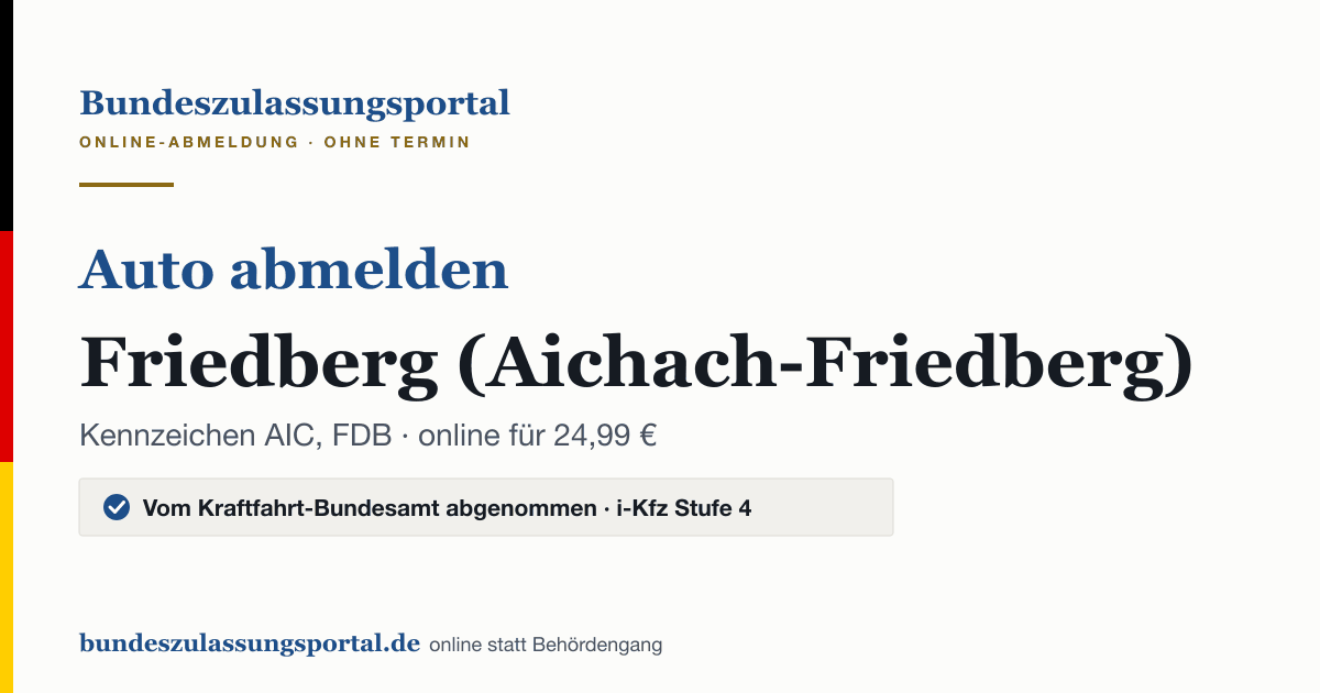 Auto abmelden Friedberg (Aichach-Friedberg) online (Kennzeichen AIC, FDB): Grafik des Bundes Zulassungsportals, 24,99 € inklusive Gebühren
