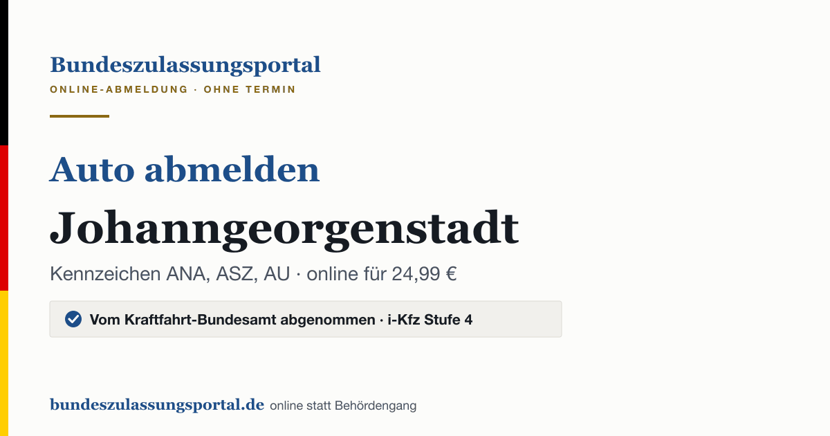 Auto abmelden Johanngeorgenstadt online (Kennzeichen ANA, ASZ, AU): Grafik des Bundes Zulassungsportals, 24,99 € inklusive Gebühren