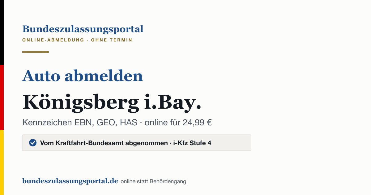 Auto abmelden Königsberg i.Bay. online (Kennzeichen EBN, GEO, HAS): Grafik des Bundes Zulassungsportals, 24,99 € inklusive Gebühren