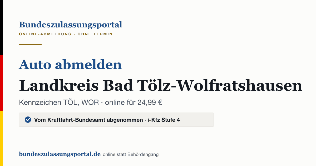Auto abmelden Landkreis Bad Tölz-Wolfratshausen online (Kennzeichen TÖL, WOR): Grafik des Bundes Zulassungsportals, 24,99 € inklusive Gebühren