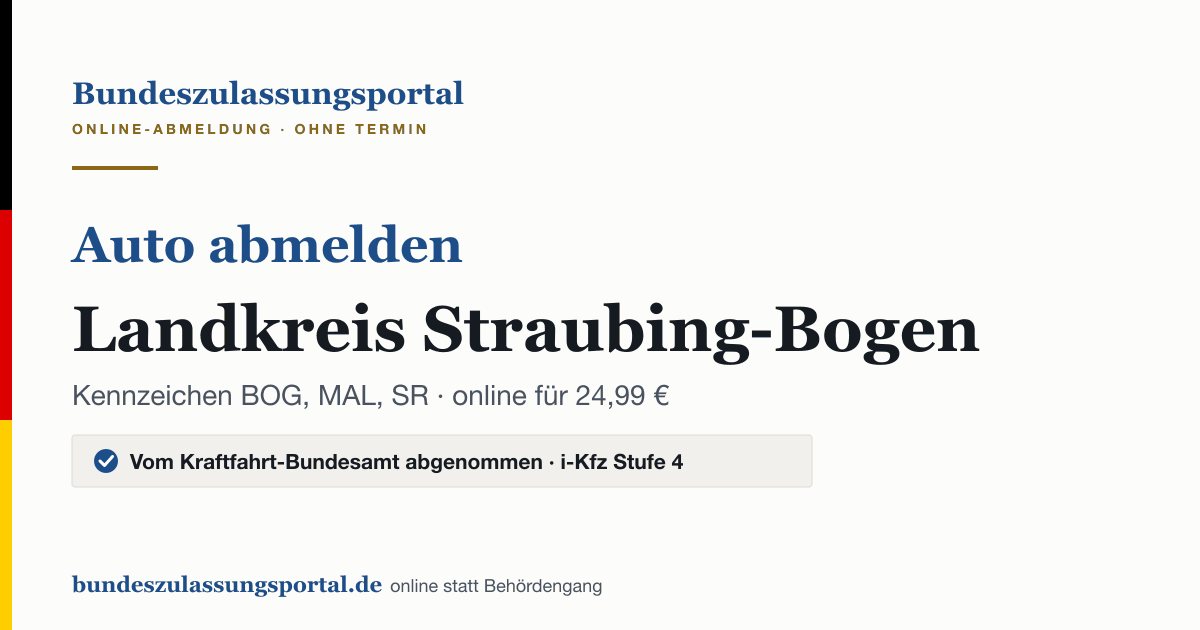 Auto abmelden Landkreis Straubing-Bogen online (Kennzeichen BOG, MAL, SR): Grafik des Bundes Zulassungsportals, 24,99 € inklusive Gebühren